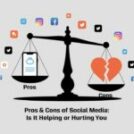 Advantages & Disadvantages of Social Media: Is It Helping or Hurting You