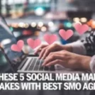 Avoid These 5 Social Media Marketing Mistakes with Best SMO Agency!