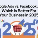 Google Ads vs. Facebook Ads: Which Is Better for Your Business in 2025?